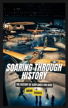 Paperback Soaring Through History: The History of Airplanes for Kids Book