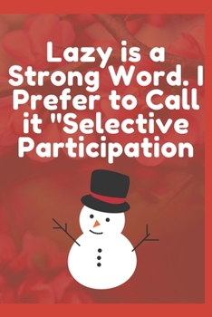 Lazy Is a Strong Word. I Prefer to Call It Selective Participation : Journal - 6x9 120 Pages - Wide Ruled Paper, Blank Lined Diary, Book Gifts for Coworker and Friends (Humor Quotes Notebook)