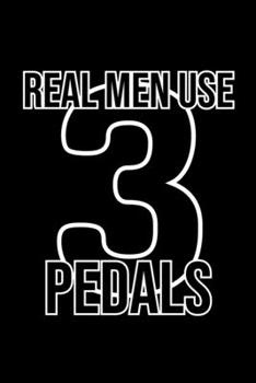 Paperback Real Men Use 3 Pedals: 6x9 120 pages lined - Your personal Diary Book