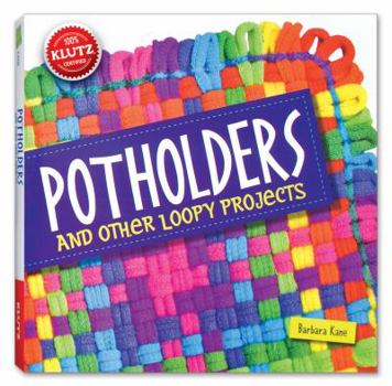 Paperback Potholders: And Other Loopy Projects [With Cotton/Nylon Loops, Loom, Needle, Hook, Yarn] Book