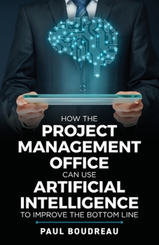 Paperback How the Project Management Office Can Use Artificial Intelligence to Improve the Bottom Line Book