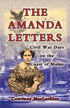 Paperback The Amanda Letters: Civil War Days on the Coast of Maine Book