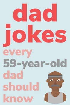 Paperback Dad Jokes Every 59 Year Old Dad Should Know: Plus Bonus Try Not To Laugh Game [Large Print] Book