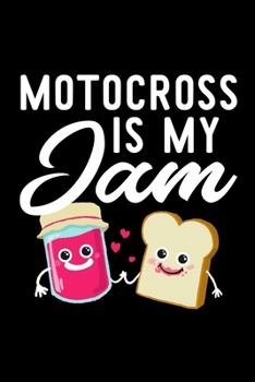 Motocross Is My Jam: Funny Notebook for Motocross Fan | Great Christmas & Birthday Gift Idea for Motocross Fan | Motocross Journal | 100 pages 6x9 inches