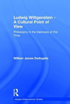 Hardcover Ludwig Wittgenstein - A Cultural Point of View: Philosophy in the Darkness of this Time Book