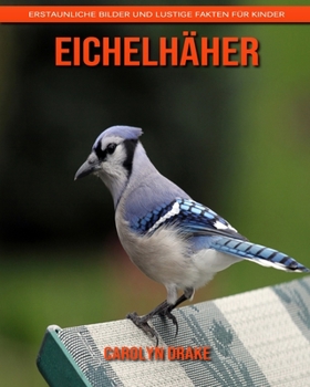 Paperback Eichelh?her: Erstaunliche Bilder und lustige Fakten f?r Kinder [German] Book