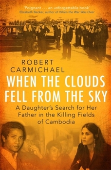 Hardcover When the Clouds Fell from the Sky: A Daughter's Search for Her Father in the Killing Fields of Cambodia Book