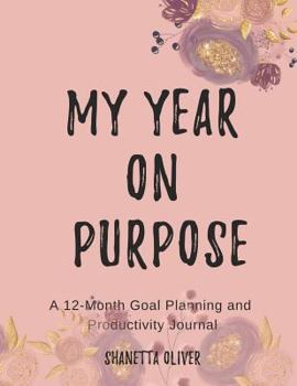 Paperback My Year on Purpose: A 12-Month Goal Planning and Productivity Journal Book