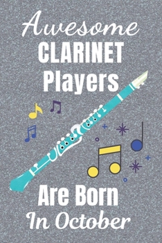 Awesome Clarinet Players Are Born In October: Clarinet gifts. This Clarinet Notebook / Clarinet Journal has a fun cover. It is 6x9in size with 110+ ... lover gifts. Gifts for Clarinet lovers.