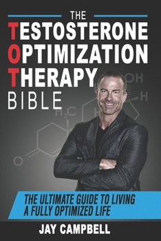 Paperback The Testosterone Optimization Therapy Bible: The Ultimate Guide to Living a Fully Optimized Life Book