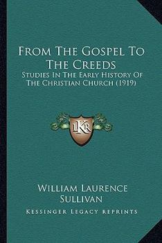 Paperback From The Gospel To The Creeds: Studies In The Early History Of The Christian Church (1919) Book