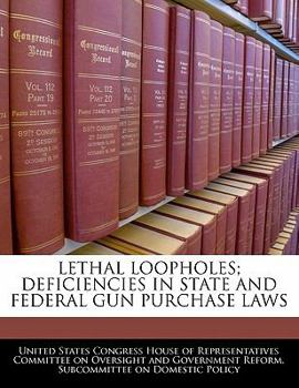 Paperback Lethal Loopholes; Deficiencies in State and Federal Gun Purchase Laws Book