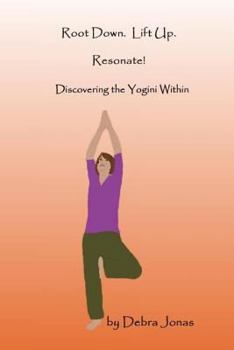 Paperback Root Down. Lift Up. Resonate!: Discovering the Essence of Yoga Book