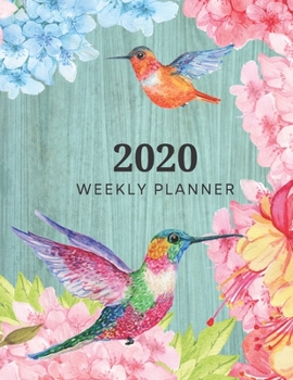 2020 Weekly Planner: Beautiful Hummingbirds & Flowers design on cover Weekly Monthly Organizer 2020 | Large Daily Agenda Schedule View Planner | Perfect Gift for Girl Women Friends and Colleagues