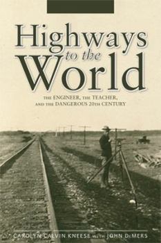 Hardcover Highways to the World: The Engineer, the Teacher, and the Dangerous 20th Century Book