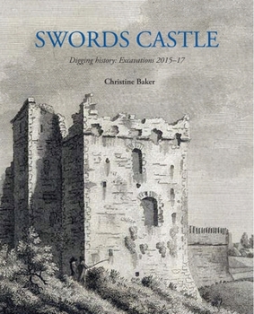 Paperback Swords Castle: Digging History: Excavations 2015-17 Book
