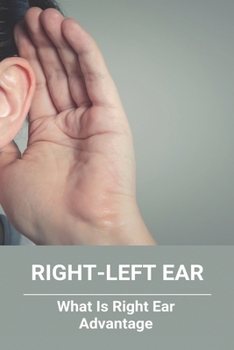 Paperback Right-Left Ear: What Is Right Ear Advantage: Left Ear Right Ear Difference Book