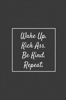 Paperback Wake Up. Kick Ass. Be Kind. Repeat.: Weekly Planner, Funny Office Gag Gift Book