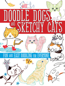 Paperback Doodle Dogs and Sketchy Cats: Fun and Easy Doodling for Everyone Book