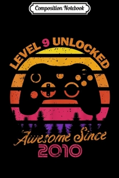 Composition Notebook: 9th Birthday Boy Gamer Level 9 Unlocked Awesome Since 2010  Journal/Notebook Blank Lined Ruled 6x9 100 Pages