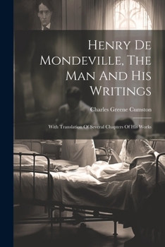 Paperback Henry De Mondeville, The Man And His Writings: With Translation Of Several Chapters Of His Works Book
