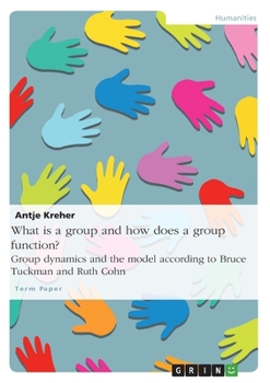 Paperback What is a group and how does a group function? Group dynamics and the model according to Bruce Tuckman and Ruth Cohn Book