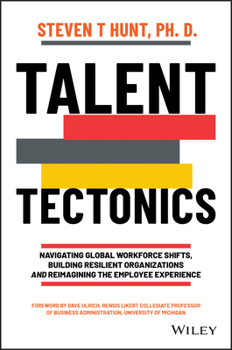 Hardcover Talent Tectonics: Navigating Global Workforce Shifts, Building Resilient Organizations and Reimagining the Employee Experience Book