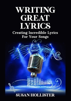 Paperback Writing Great Lyrics: Creating Incredible Lyrics For Your Songs [Large Print] Book