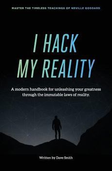 Paperback I Hack My Reality: A Modern Handbook For Unleashing Your Greatness Through The Immutable Laws of Consciousness Book