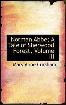 Paperback Norman ABBE; A Tale of Sherwood Forest, Volume III Book