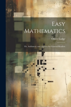 Paperback Easy Mathematics; or, Arithmetic and Algebra for General Readers Book