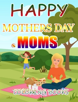 Happy Mothers Day Moms Coloring Books: A Gift for You Coloring Book