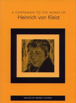 A Companion to the Works of Heinrich von Kleist - Book  of the Studies in German Literature Linguistics and Culture