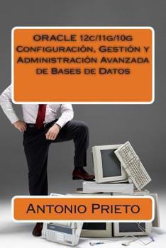 Paperback ORACLE 12c/11g/10g Configuraci?n, Gesti?n y Administraci?n Avanzada de Bases de Datos [Spanish] Book