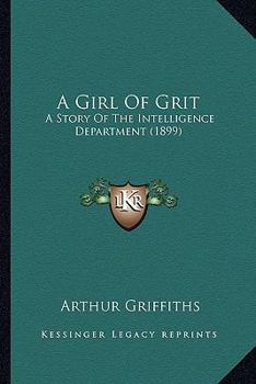 Paperback A Girl Of Grit: A Story Of The Intelligence Department (1899) Book