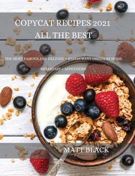 Paperback Copycat Recipes 2021 All the Best: How to Make the Most Famous and Delicious Restaurant Dishes at Home. a Step-By-Step Cookbook to Prepare Your Favori Book