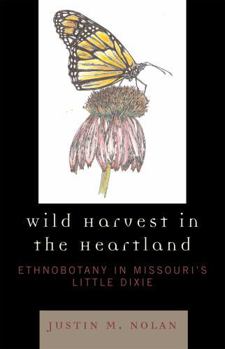 Hardcover Wild Harvest in the Heartland: Ethnobotany in Missouri's Little Dixie Book