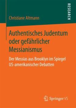 Paperback Authentisches Judentum Oder Gefährlicher Messianismus: Der Messias Aus Brooklyn Im Spiegel Us-Amerikanischer Debatten [German] Book