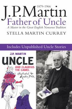 J.P. Martin: Father of Uncle: A Master in the Great English Nonsense Tradition 1879-1966