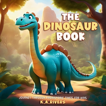 Paperback The Dinosaur Book Journey through Prehistoric Times for Kids Book