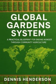 Paperback Global Gardens System: A Practical Blueprint for Ending Hunger Through Community Agriculture Book