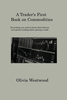 Paperback A Trader's First Book on Commodities: Everything you need to know about futures and options trading before placing a trade Book