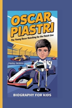 OSCAR PIASTRI: The Young Racer Reaching for the Finish Line - Biography for kids