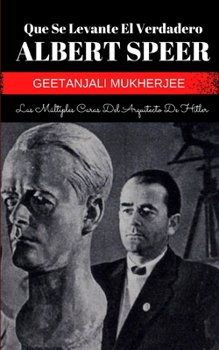 Paperback Que Se Levante El Verdadero Albert Speer: Las Múltiples Caras Del Arquitecto De Hitler [Spanish] Book