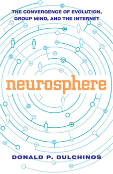 Paperback Neurosphere: The Convergence of Evolution, Group Mind, and the Internet Book