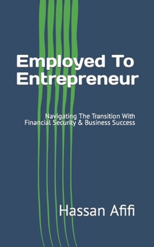 Paperback Employed To Entrepreneur: Navigating The Transition With Financial Security & Business Success Book