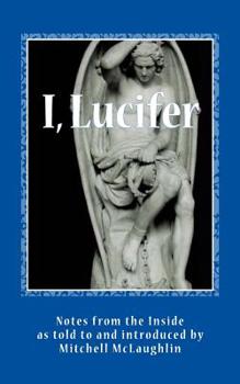 Paperback I, Lucifer: Notes from the Inside: Tellings from the World's Most Infamous Man Book