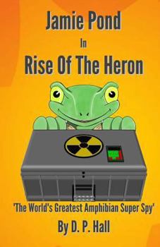 Paperback Jamie Pond In Rise Of The Heron: The World's Greatest Amphibian Super Spy Book