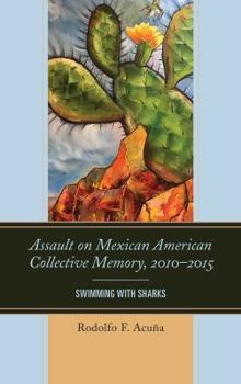 Hardcover Assault on Mexican American Collective Memory, 2010-2015: Swimming with Sharks Book