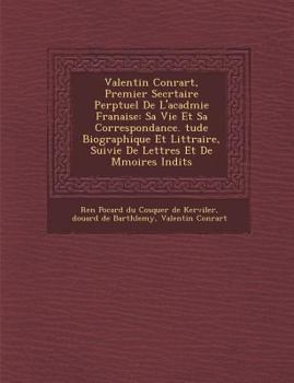 Paperback Valentin Conrart, Premier Secr&#65533;taire Perp&#65533;tuel De L'acad&#65533;mie Fran&#65533;aise: Sa Vie Et Sa Correspondance. &#65533;tude Biograph [French] Book